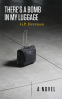 Cover Image: There's a Bomb in My Luggage