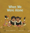 Cover Image: When We Were Alone