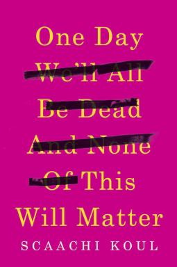 book cover for One Day We'll All Be Dead and None of This Will Matter